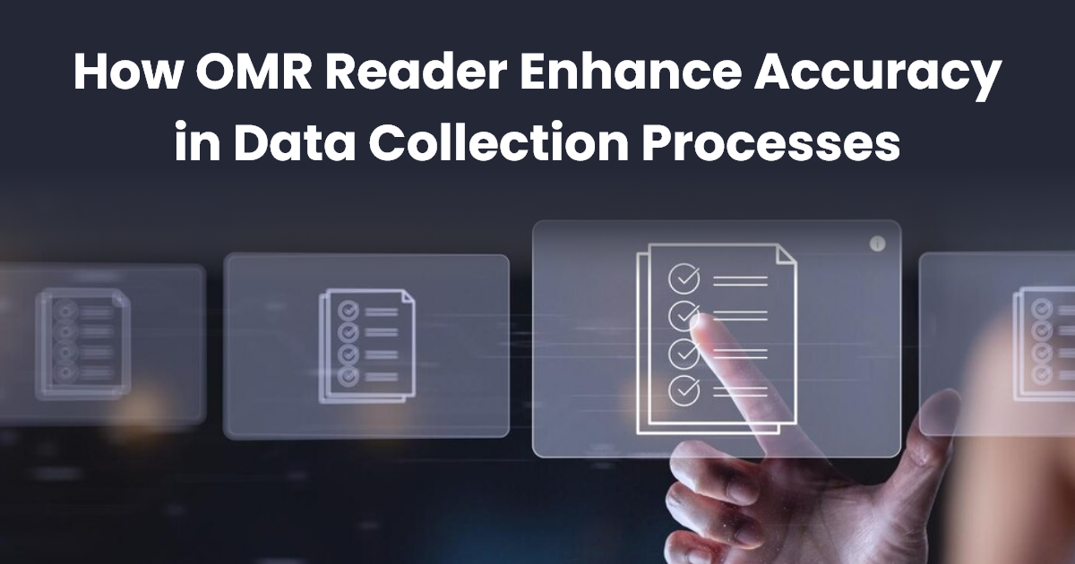 How OMR Reader Enhance Accuracy in Data Collection Processes