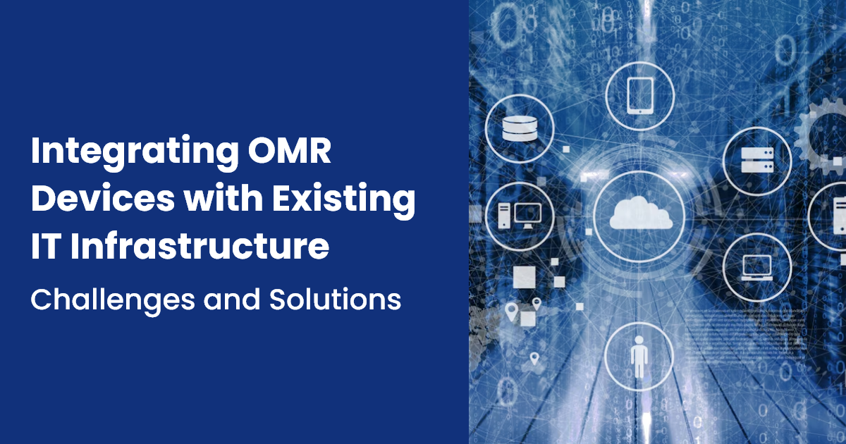 Integrating OMR Devices with Existing IT Infrastructure Challenges and Solutions