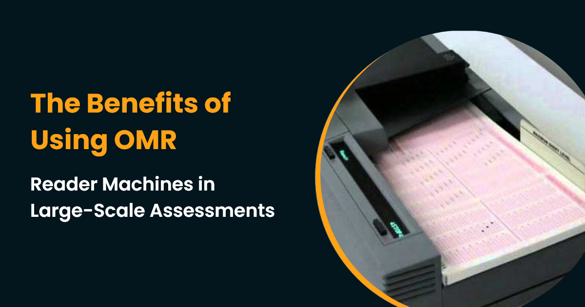 The Benefits of Using OMR Reader Machines in Large-Scale Assessments