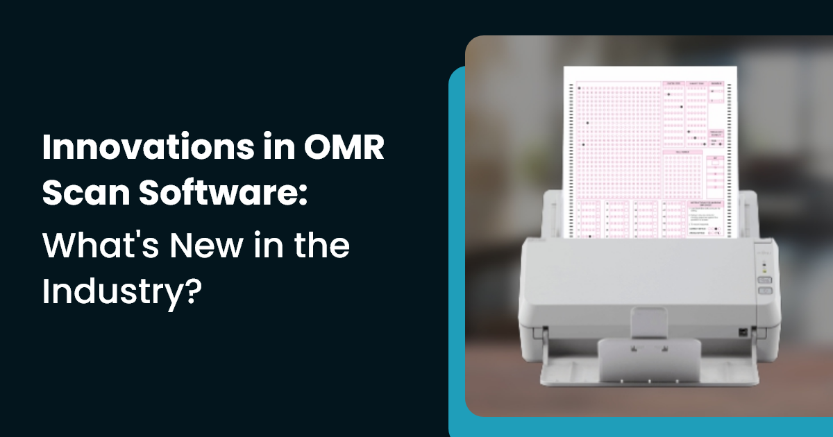 Innovations in OMR Scan Software What's New in the Industry