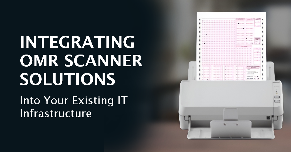Integrating OMR Scanner Solutions into Your Existing IT Infrastructure